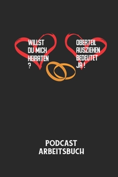 Paperback WILLST DU MICH HEIRATEN? OBERTEIL AUSZIEHEN BEDEUTET JA! - Podcast Arbeitsbuch: Arbeitsbuch für die Erstellung von Aufnahmen - verliere nie wieder den [German] Book