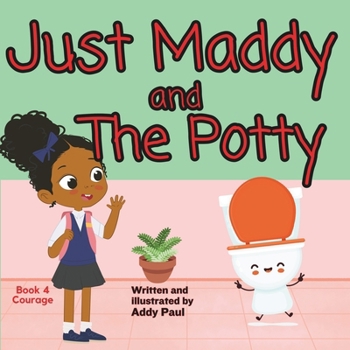 Paperback Just Maddy and The Potty: A Book About Courage & Friendship Book