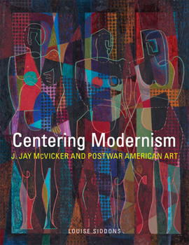 Hardcover Centering Modernism, 31: J. Jay McVicker and Postwar American Art Book