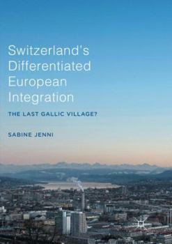 Switzerland’s Differentiated European Integration: The Last Gallic Village?