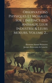 Hardcover Observations Physiques Et Morales Sur L'instinct Des Animaux, Leur Industrie & Leurs Moeurs, Volume 2... [French] Book