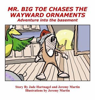 Paperback Mr. Big Toe Chases The Wayward Ornaments: Adventure Into The Basement (Mr. Big Toe Adventures) Book