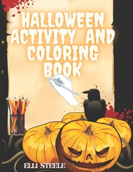 Halloween Activity And Coloring Book: Amazing Halloween Activity & Coloring Book for Kids and Toddlers ages 2-4,4-8.