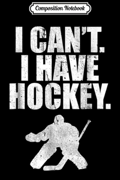 Composition Notebook: I Can't I Have Rehearsal Actor  Journal/Notebook Blank Lined Ruled 6x9 100 Pages