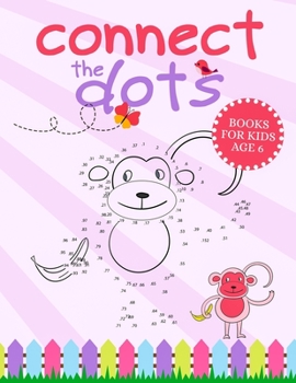 Paperback Connect The Dots Books For Kids Age 6: Connect The Dots Book That Made and Designed Specifically For Kids Age 4-5-6-7-8 and More! Book
