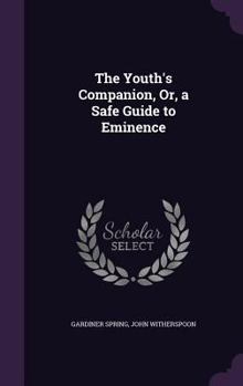 Hardcover The Youth's Companion, Or, a Safe Guide to Eminence Book