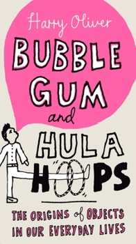 Paperback Bubble Gum and Hula Hoops: The Origins of Objects in Our Everyday Lives Book