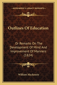 Paperback Outlines Of Education: Or Remarks On The Development Of Mind And Improvement Of Manners (1824) Book