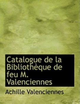 Catalogue de la Bibliothauque de Feu M Valenciennes