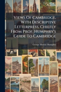 Paperback Views of Cambridge, with Descriptive Letterpress, Chiefly from Prof. Humphry's Guide to Cambridge Book