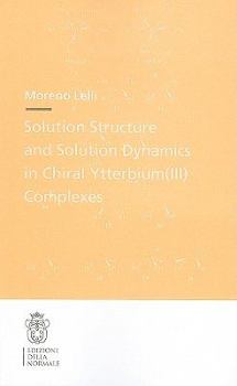 Paperback Solution Structure and Solution Dynamics in Chiral Ytterbium (III) Complexes Book