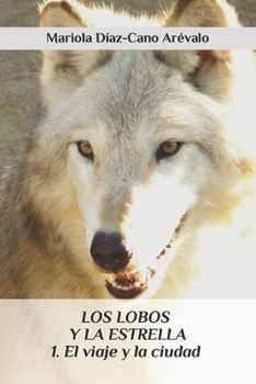 Paperback Los lobos y la estrella: 1. El viaje y la ciudad [Spanish] Book