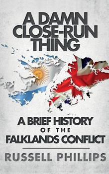 Paperback A Damn Close-Run Thing: A Brief History Of The Falklands War Book