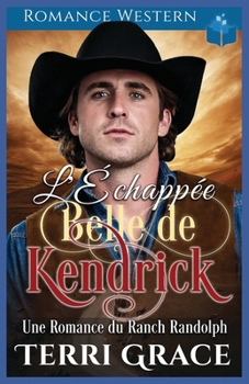 L'Échappée Belle de Kendrick: Romance Western (Les Indomptables du Ranch Randolph) (French Edition)