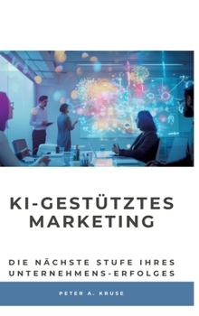 KI-gestütztes Marketing: Die nächste Stufe ihres Unternehmens-Erfolges