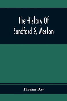 Paperback The History Of Sandford & Merton; Abridged From The Original: For The Amusement And Instruction Of Juvenile Minds: Embellished With Elegant Plates Book