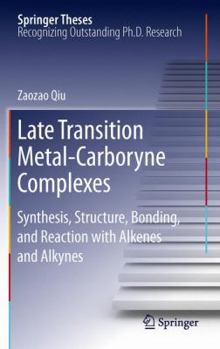 Paperback Late Transition Metal-Carboryne Complexes: Synthesis, Structure, Bonding, and Reaction with Alkenes and Alkynes Book