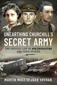 Paperback Unearthing Churchill's Secret Army: The Official List of SOE Casualties and Their Stories Book