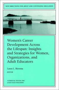 Women's Career Development Across the Lifespan: Insights and Strategies for Women, Organizations, and Adult Educators (New Directions for Adult and Continuing Education)