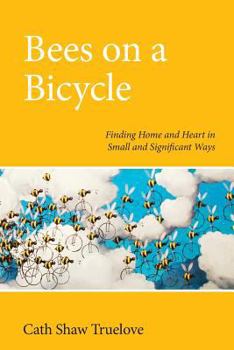 Paperback Bees on a Bicycle: Finding Heart and Home in Small and Significant Ways Book