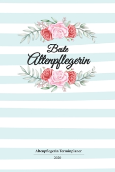 Altenpflegerin Terminplaner 2020: Geschenk Wochenplaner,Terminkalender 2020 für Ausbildung,Beruf,Kita,Kindergarten, Kindergärtnerin. Geschenkidee zu ... und Planer (German Edition)