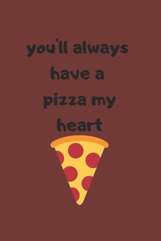Paperback You'll Always Have a Pizza My Heart: Journal / Notebook Book
