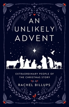 Paperback An Unlikely Advent: Extraordinary People of the Christmas Story Book