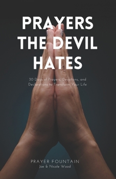 Paperback Prayers The Devil Hates: 30 Days of Prayers, Devotions, and Declarations To Transform Your Life Book