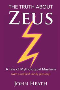 Paperback The Truth About Zeus: A Tale of Mythological Mayhem Book
