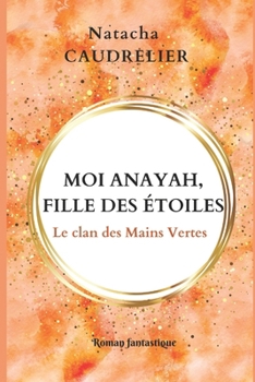 Paperback Moi Anayah, fille des étoiles: Le clan des Mains Vertes [French] Book