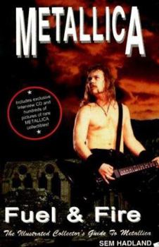 Paperback Metallica: Fuel & Fire: The Illustrated Collector's Guide to Metallica [With Interview CD] Book