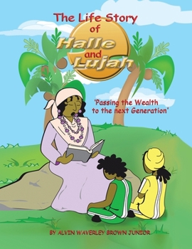 Paperback The Life Story of Halle and Lujah: Passing the Wealth of the Next Generation Book