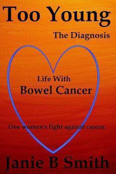 Paperback Too Young: The Diagnosis: Diary of a Bowel Cancer Patient (True Cancer Story) Book