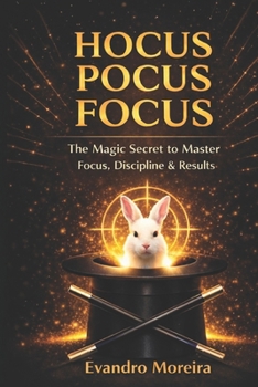 Paperback Hocus Pocus Focus: How to Master Focus, Discipline, and Real Results Through Simple Da-ily Choices Book