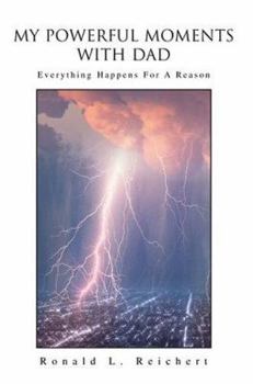 Paperback My Powerful Moments with Dad: Everything Happens for a Reason Book