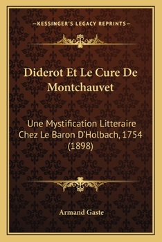 Diderot Et Le Cure De Montchauvet: Une Mystification Litteraire Chez Le Baron D'Holbach, 1754 (1898)