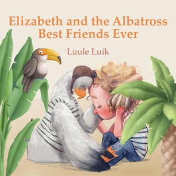 Paperback Elizabeth and the Albatross: Best Friends Ever Book