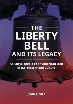 Hardcover The Liberty Bell and Its Legacy: An Encyclopedia of an American Icon in U.S. History and Culture Book