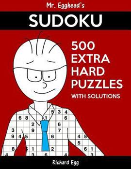 Paperback Mr. Egghead's Sudoku 500 Extra Hard Puzzles With Solutions: Only One Level Of Difficulty Means No Wasted Puzzles Book