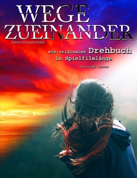 Paperback Wege Zueinander: Ein originales Drehbuch in Spielfilmlänge. [German] Book
