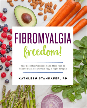 Paperback Fibromyalgia Freedom!: Your Essential Cookbook and Meal Plan to Relieve Pain, Clear Brain Fog, and Fight Fatigue Book