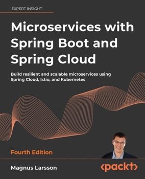 Paperback Microservices with Spring Boot and Spring Cloud - Fourth Edition: Build resilient and scalable microservices using Spring Cloud, Istio, and Kubernetes Book
