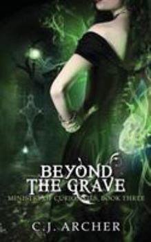Beyond the Grave - Book #3 of the Ministry of Curiosities
