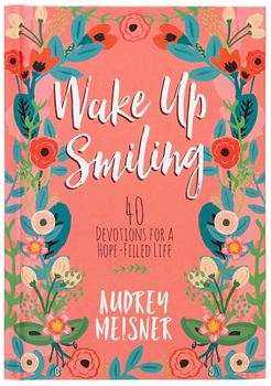 Hardcover Wake Up Smiling: 40 Devotions for a Hope-Filled Life Book