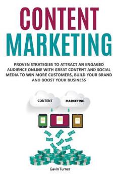 Paperback Content Marketing: Proven Strategies to Attract an Engaged Audience Online with Great Content and Social Media to Win More Customers, Bui Book