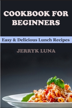Paperback Cookbook for Beginners: Easy & Delicious Lunch Recipes Book
