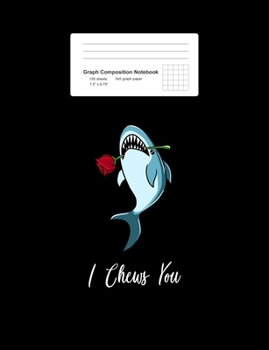 Graph Composition Notebook: Math, Physics, Science Exercise Book - I Chews You Funny Valentines Romantic Shark Animal Puns Gift - Black 5x5 Graph ... Teens, Boys, Girls - 7.5"x9.75" 100 pages