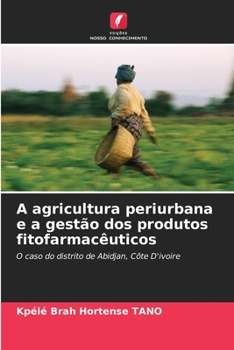 Paperback A agricultura periurbana e a gestão dos produtos fitofarmacêuticos [Portuguese] Book