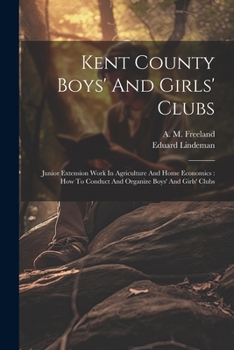 Paperback Kent County Boys' And Girls' Clubs: Junior Extension Work In Agriculture And Home Economics: How To Conduct And Organize Boys' And Girls' Clubs Book