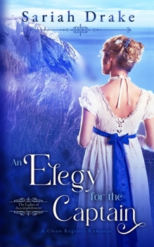 An Elegy for the Captain: A Clean Regency Romance (Ladies of Accomplishment) - Book #3 of the Ladies of Accomplishment